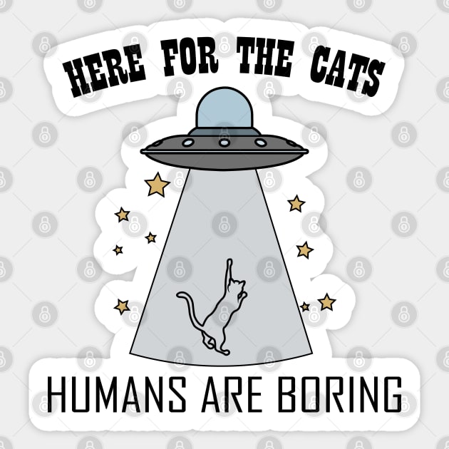Here For The Cats - Humans Are Boring Sticker by Make It Simple
